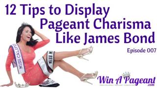12 Tips to Display Pageant Charisma Like James Bond (Episode 07)
