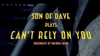 Son of Dave - Can't Rely On You (Paloma Faith cover)