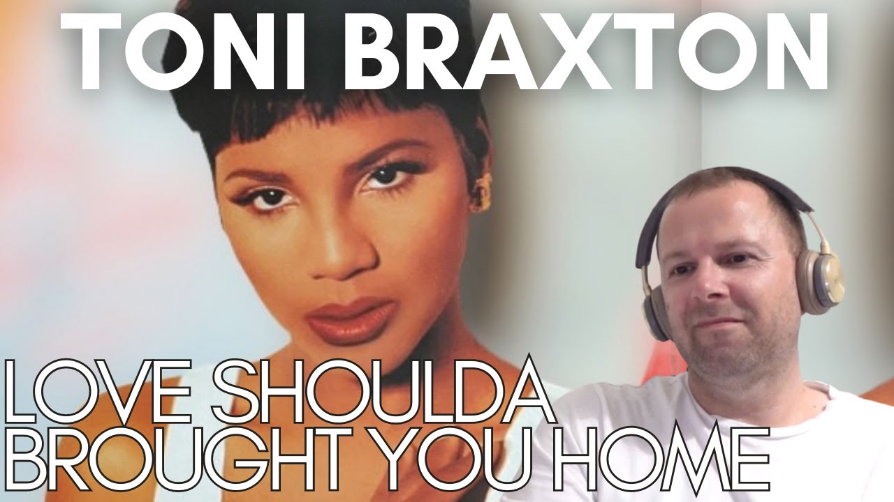 TONI BRAXTON - LOVE SHOULDA BROUGHT YOU HOME (First time reaction)