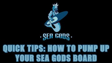 Quick Tips: How to Pump Up Your Sea Gods Board