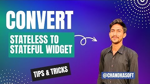 How to Convert a Stateless Widget to a Stateful Widget in Flutter | Chandka Soft