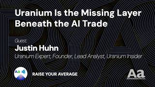 Justin Huhn: Uranium is The Missing Layer Beneath the AI Trade