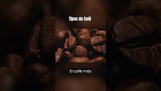 CONOCIAS ESTOS TIPOS DE CAFÉ?
