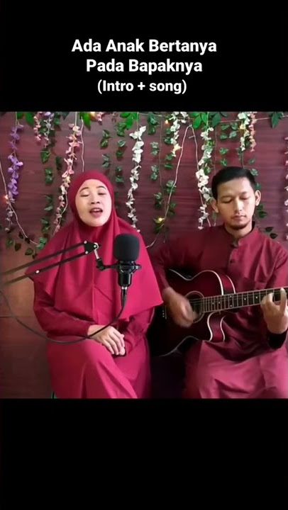 Ada Anak Bertanya pada Bapaknya - Intro dan Song