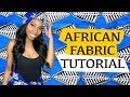 AFRICAN FABRIC TUTORIAL/MINI LOOKBOOK | HOW TO WRAP AFRICAN FABRIC