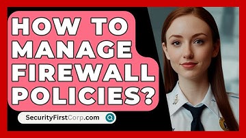 How To Manage Firewall Policies? - SecurityFirstCorp.com