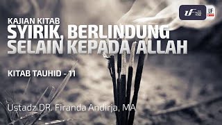 Syirik, Berlindung Kepada Selain Allah - Ustadz Dr. Firanda Andirja M.A.