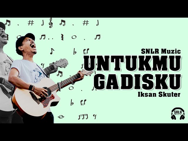 IKSAN SKUTER LAGU UNTUKMU GADISKU class=