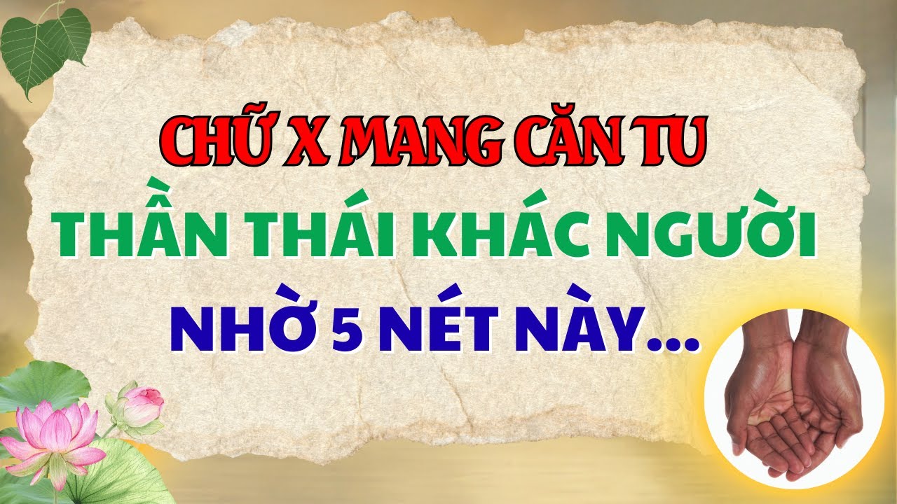 Người Chữ X Mang Căn Tu Sâu Dày: 5 Nét Tướng Mạo Tạo Nên Thần Thái Khác Người
