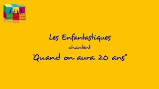 QUAND ON AURA 20 ANS - Les Enfantastiques