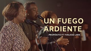Miniatura de "Un Fuego Ardiente - Propósito ft Yvelisse Lara"