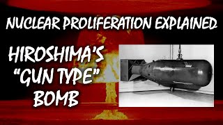 How the Hiroshima 'Gun Type' Bomb Worked | Nuclear Proliferation Explained