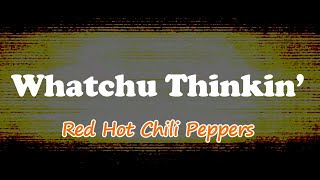 Red Hot Chili Peppers - Whatchu Thinkin’ (Lyrics)