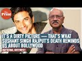 It’s a dirty picture — that’s what Sushant Singh Rajput’s death reminds us about Bollywood