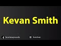 How To Pronounce Kevan Smith