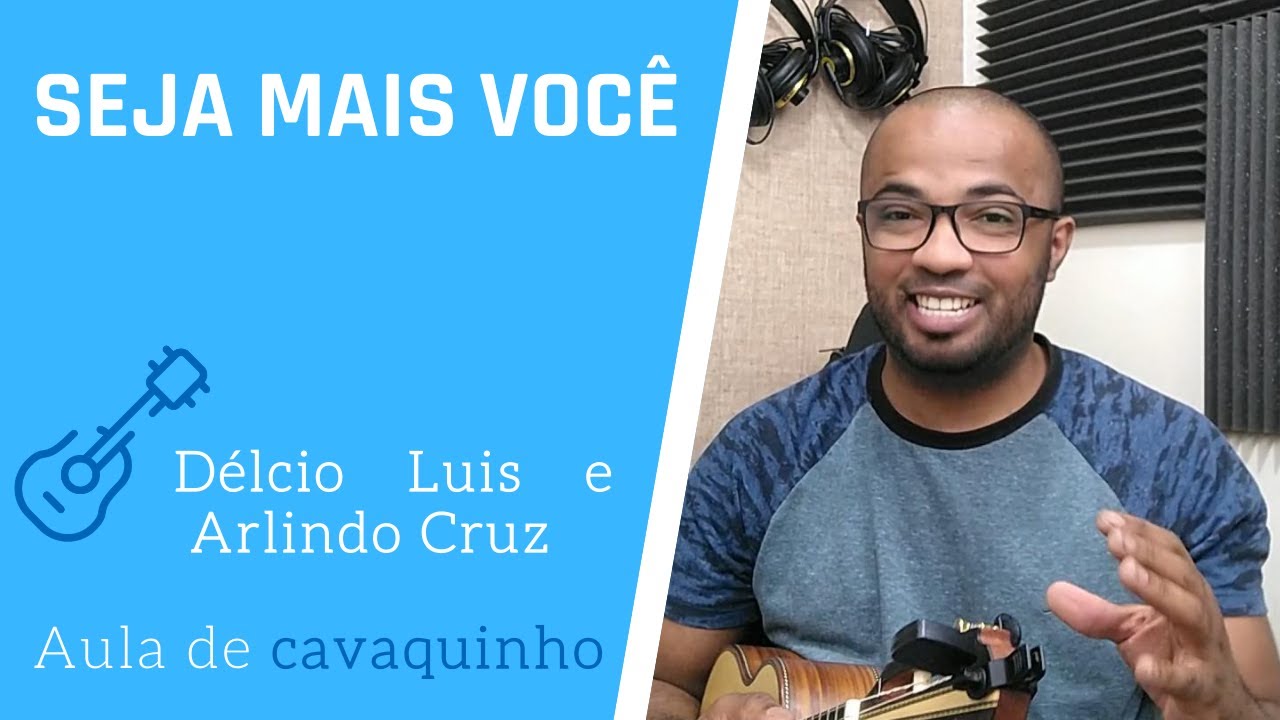 SEJA MAIS VOCÊ - DÉLCIO LUIZ E ARLINDO CRUZ ( AULA DE CAVAQUINHO )