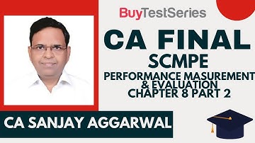 CA Final SCMPE Performance Measurement & Evaluation Chapter-8 Part-2 lecture by CA Sanjay Aggarwal