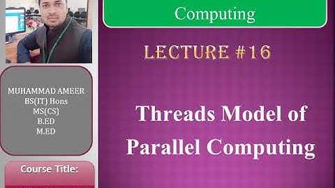 Threads Model of parallel computing lecture 16