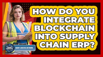 How Do You Integrate Blockchain Into Supply Chain ERP? - Smart Logistics Network