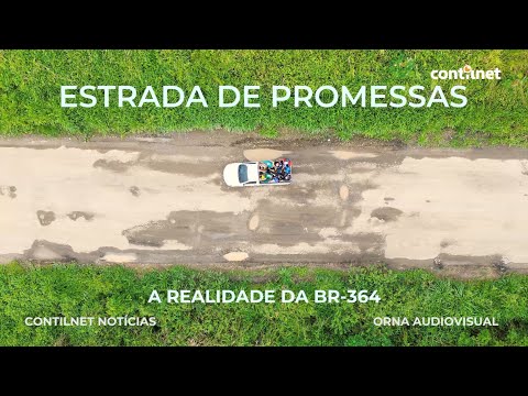 Estrada de Promessas: a realidade da BR-364
