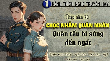 Tập 1 - Thập niên 70 chọc nhầm quân nhân quân tẩu bị sủng đến ngất