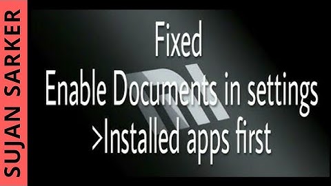 Fix Enable Documents in settings ! Installed apps first on MIUI 9