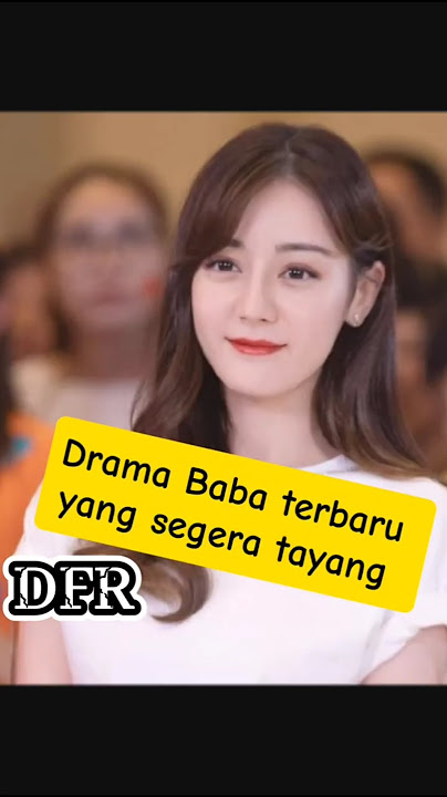Drama Baba terbaru yang akan segera tayang #cdrama #dilrabadilmurat #dilraba #迪丽热巴