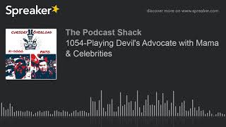 1054-Playing Devil's Advocate with Mama & Celebrities (part 4 of 4)