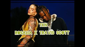 ROSALÍA, Travis Scott - TKN (Lyrics/Letra)