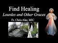 Explaining the Faith - Find Healing: Lourdes, World Sick Day, and Other Graces