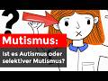 Mutismus, selektiver Mutismus und Autismus-Spektrum-Störung