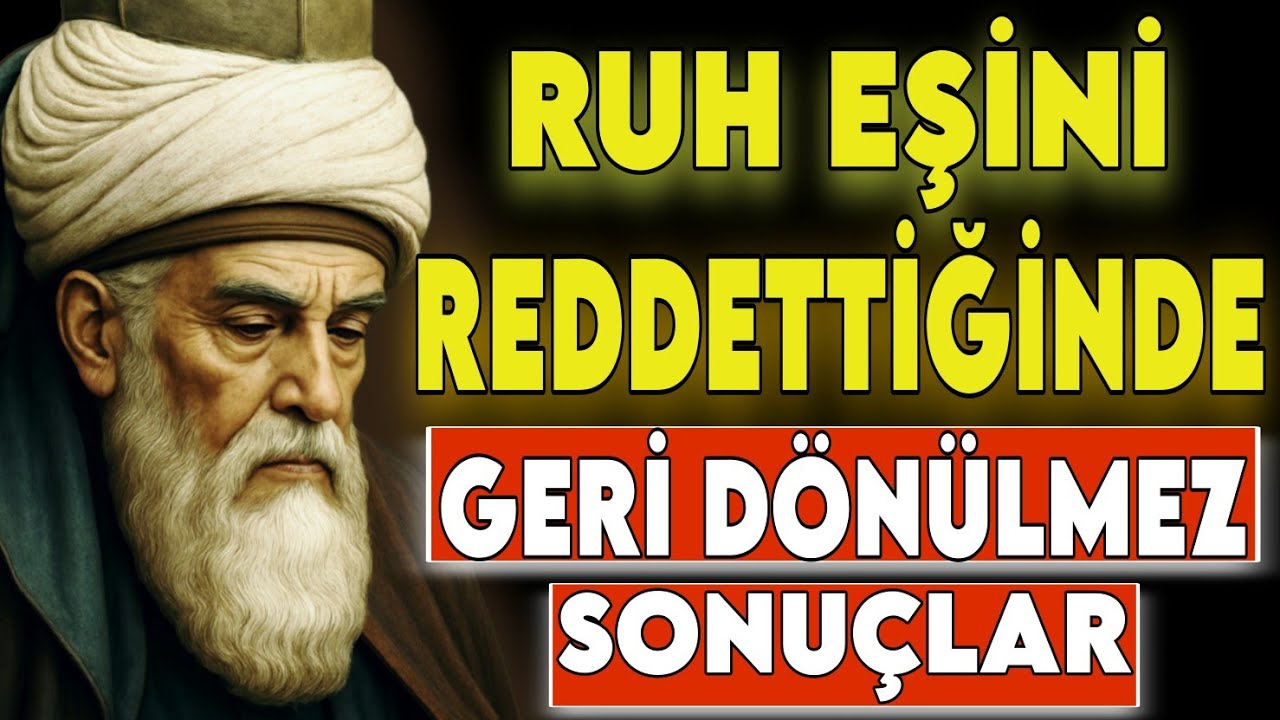RUH EŞİNİ REDDETTİĞİNDE NE OLUR? BEKLENMEDİK SONUÇLAR | MEVLÂNÂ