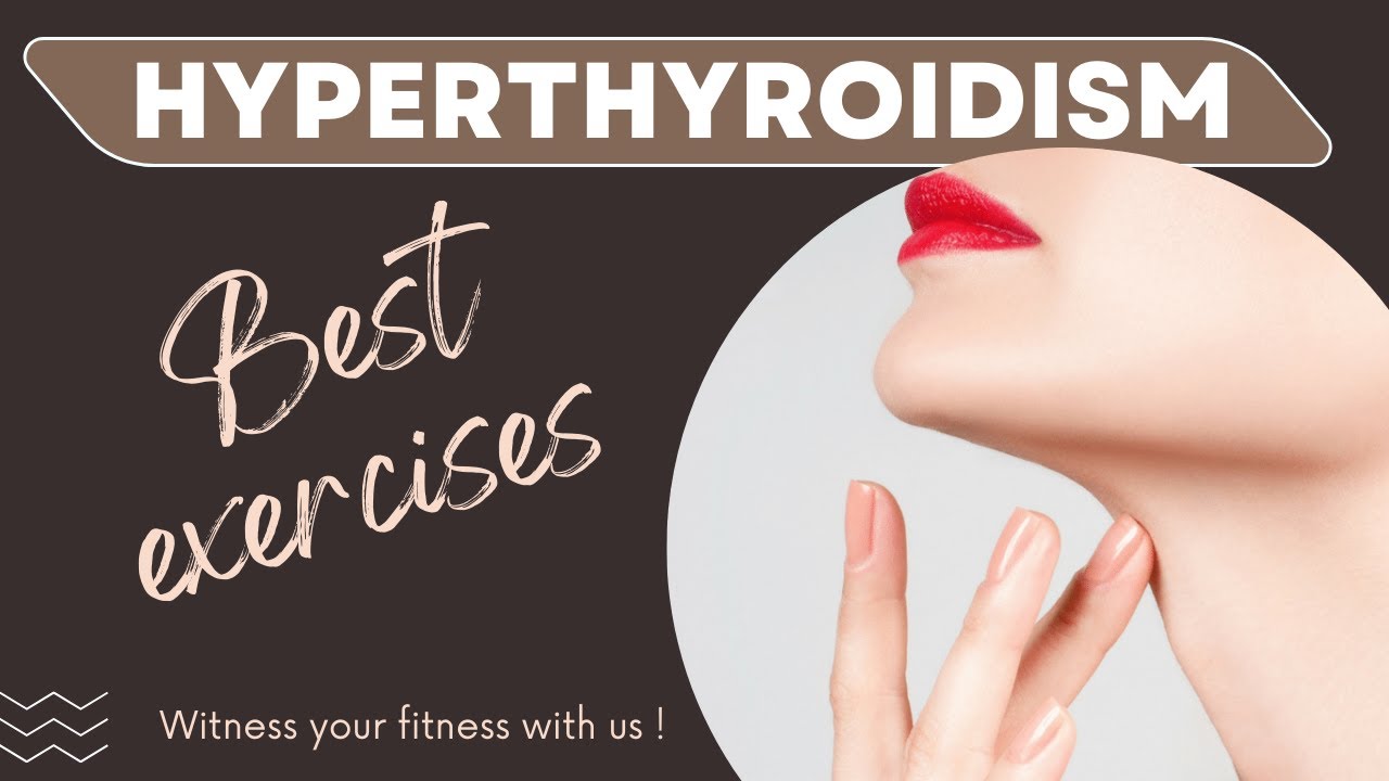 Best exercises for hyperthyroidism  hyperthyroidism in control home exercises for hyperthyroidism