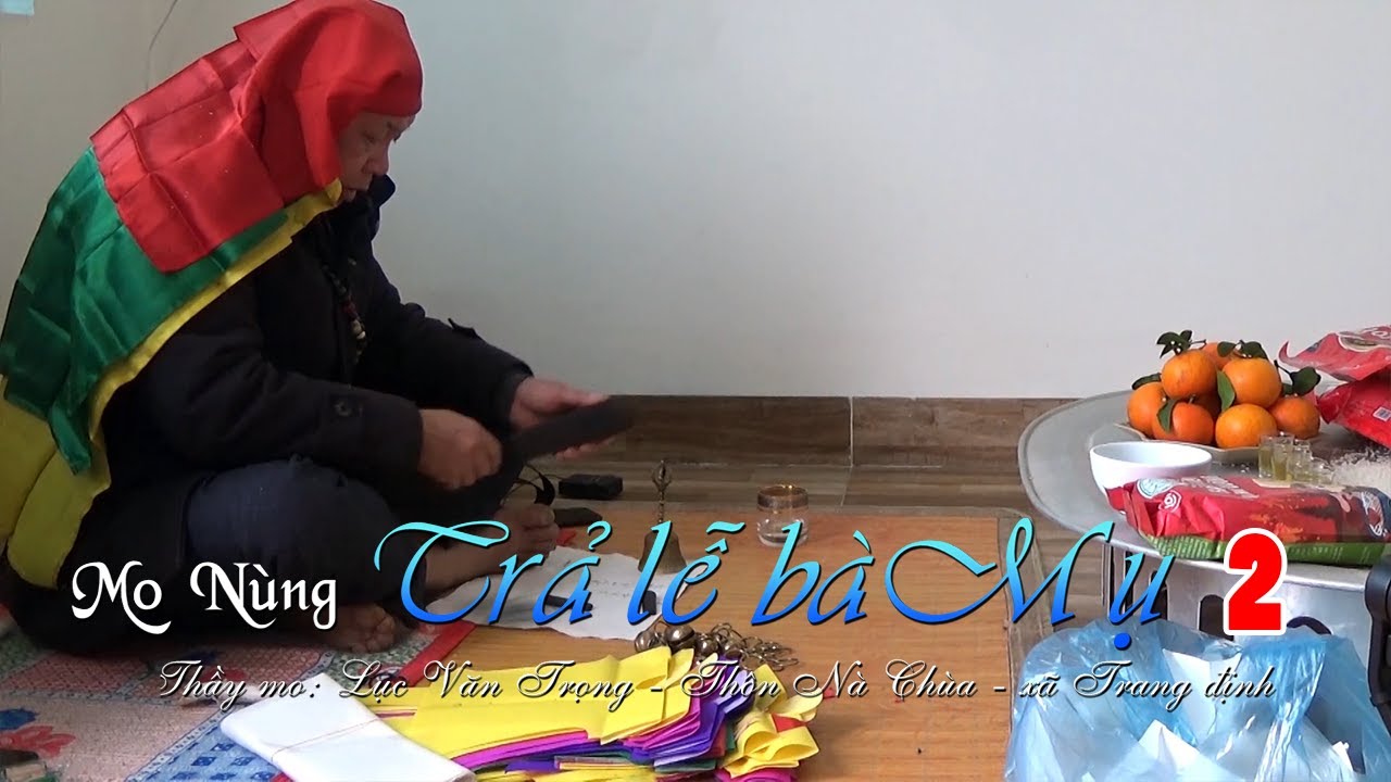 Trả lễ Bà Mụ trong nghi lễ thực hành Mo truyền thống Xứ Lạng | Thầy Mo Nùng Lục Văn Trọng (video 2)