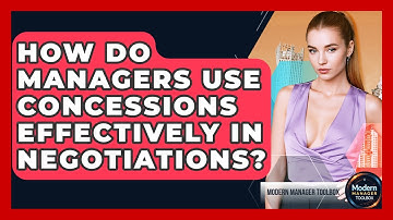 How Do Managers Use Concessions Effectively In Negotiations? - Modern Manager Toolbox