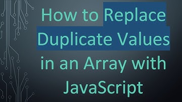 How to Replace Duplicate Values in an Array with JavaScript