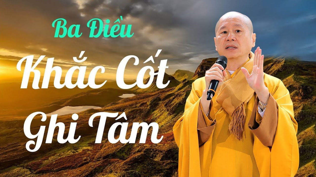 Outline Video Ba Điều Khắc Cốt Ghi Tâm - Trích bày Tạo Công Đức Mãi Mãi - TT.TS. Thích Chân Quang