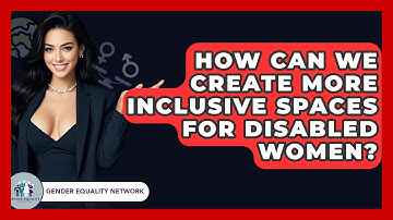 How Can We Create More Inclusive Spaces For Disabled Women? - Gender Equality Network