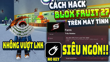 Cách Hack Blox Fruit Trên PC Client VeloCity Fix Lỗi Văng Auto Farm ANTI BAN Không Lỗi