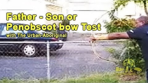 Father-Son or Penobscot Bow Test w/ The Urban-Aboriginal