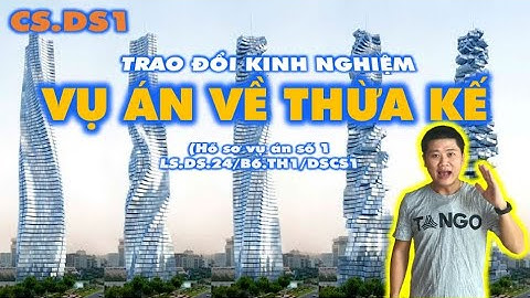 CSDS1. Bài 6 - Trao đổi kinh nghiệm : Kỹ năng của luật sư trong vụ án về thừa kế