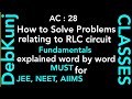 Alternating Current 28: Must for JEE Main and Advanced. How to Solve Numericals on series RLC Crkt.