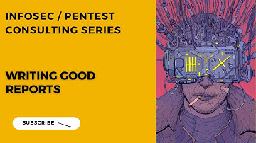 InfoSec Consulting Series - Pentest Process Part 4 - Writing Good Reports
