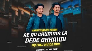 Ae Go Chumma La Dede Chhaudi | Dance Mix 🔥 DJ VKR Bhai 🔥 cg dj song 2024