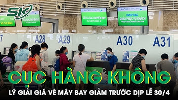 Cục Hàng Không Lên Tiếng Lý Giải Việc Giá Vé Máy Bay “Hạ Nhiệt” Ngay Trước Kỳ Nghỉ Lễ 30/4 | SKĐS