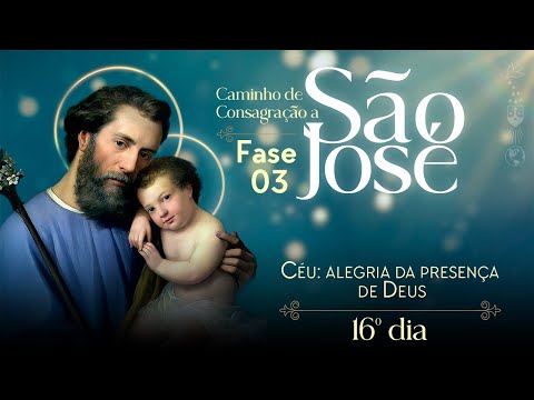 16º dia: Céu: alegria da presença de Deus | Consagração a São José - Terceira Fase