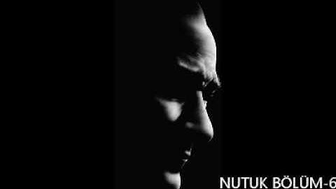 NUTUK - BÖLÜM : 6