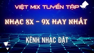 NONSTOP - MỖI NGƯỜI MỘT NƠI l TUYỂN TẬP VIỆT MIX 8X - 9X HAY NHẤT l KÊNH NHẠC ĐẶT