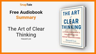 The Art of Clear Thinking by Hasard Lee: 9 Minute Summary