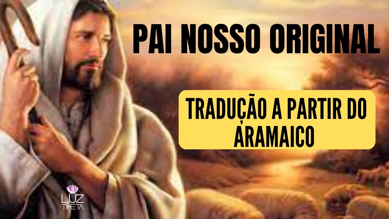 PAI NOSSO ORIGINAL TRADUZIDO DO ARAMAICO